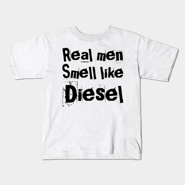 Real men smell like diesel Kids T-Shirt by Sloop